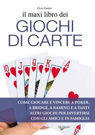 Ebook Il maxi libro dei giochi di carte di Fantini Elvio edito da De Vecchi