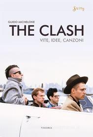 Ebook The Clash. Vite, idee, canzoni di Guido Michelone edito da Edizioni Theoria
