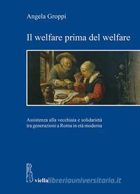 Ebook Il welfare prima del welfare di Angela Groppi edito da Viella Libreria Editrice