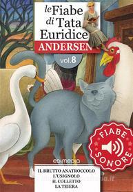 Ebook Fiabe Sonore Andersen 8 - Il brutto anatroccolo; L'usignolo; Il colletto; La teiera di Hans Christian Andersen edito da Edimedia