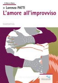 Ebook L’amore all’improvviso di Lorenzo Patti edito da Liberodiscrivere