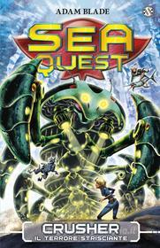 Ebook Sea Quest 7 - Crusher, il Terrore Strisciante di Adam Blade edito da Salani Editore
