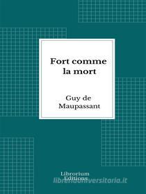 Ebook Fort comme la mort di Guy de Maupassant edito da Librorium Editions