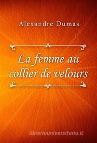 Ebook La femme au collier de velours di Alexandre Dumas edito da Classica Libris
