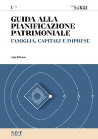 Ebook Guida alla Pianificazione Patrimoniale 1 - FAMIGLIA, CAPITALI E IMPRESE di Luigi Belluzzo edito da IlSole24Ore Professional