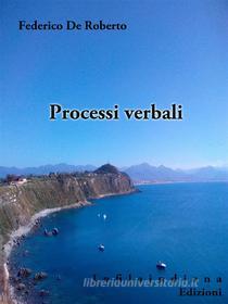 Libro Ebook Processi verbali di Federico De Roberto di Infilaindiana Edizioni