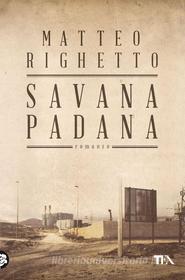 Ebook Savana Padana di Matteo Righetto edito da TEA