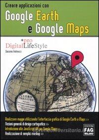 Ebook Creare applicazioni con Google Earth e Google Maps di Andreucci Giacomo edito da Edizioni FAG