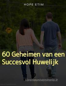 Ebook 60 Geheimen van een Succesvol Huwelijk di Hope Etim edito da Hope Etim