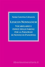 Ebook Lexicon Nonnianum. Vocabolario e indice delle parole per la Parafrasi di Nonno di Panopoli di Sonja Caterina Calzascia edito da Youcanprint