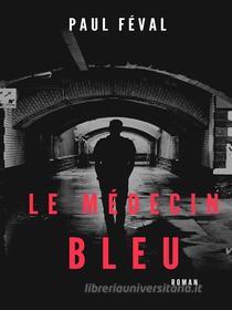 Ebook Le Médecin bleu di Paul Féval edito da Books on Demand