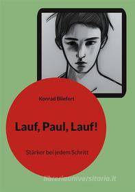 Ebook Lauf, Paul, Lauf! di Konrad Bliefert edito da Books on Demand