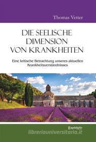Ebook Die seelische Dimension von Krankheiten di Thomas Vetter edito da Engelsdorfer Verlag