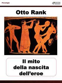 Ebook La nascita del mito dell&apos;eroe di Otto Rank edito da KKIEN Publ. Int.