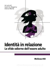 Ebook Identità in relazione - Le sfide odierne dell’essere adulto di Regalia (cur.) Camillo, Marta Elena edito da McGraw-Hill Education (Italy)