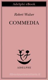 Ebook Commedia di Robert Walser edito da Adelphi