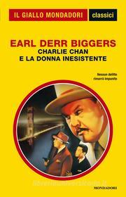 Ebook Charlie Chan e la donna inesistente (Il Giallo Mondadori) di Biggers Earl Derr edito da Mondadori