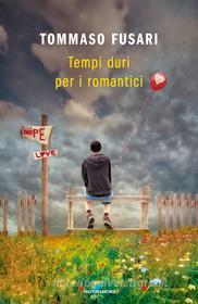 Ebook Tempi duri per i romantici di Fusari Tommaso edito da Mondadori