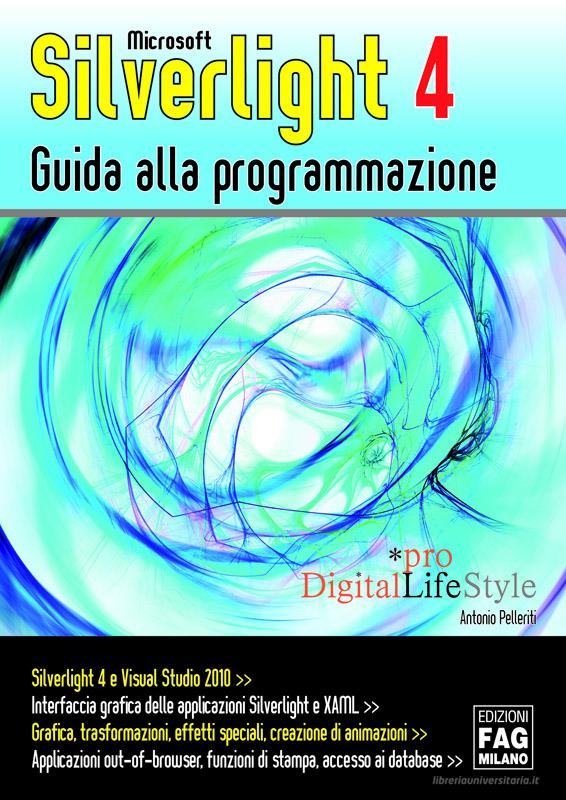 Ebook Microsoft Silverlight 4  Guida alla programmazione di Antonio Pelleriti edito da Edizioni FAG