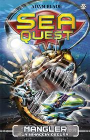 Ebook Sea Quest 8 - Mangler, la Minaccia Oscura di Adam Blade edito da Salani Editore