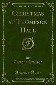 Ebook Christmas at Thompson Hall di Anthony Trollope edito da Forgotten Books