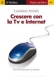 Ebook Crescere con la Tv e Internet di Luciano Arcuri edito da Società editrice il Mulino, Spa