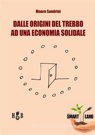 Ebook Dall'origine del trebbo ad una economia solidale di Mauro Sandrini edito da Homeless Book