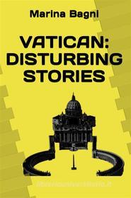 Ebook Vatican: disturbing stories di Marina Bagni edito da Marina Bagni
