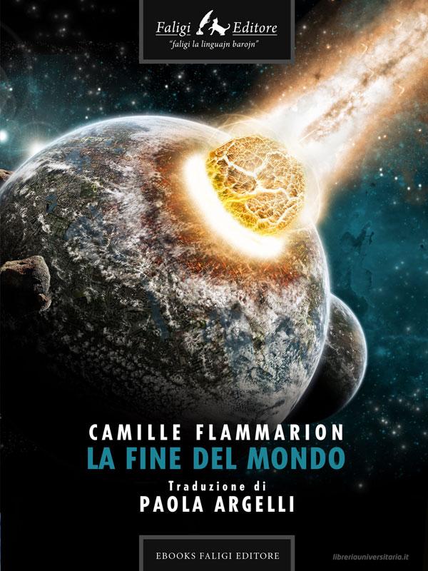 Ebook La fine del mondo di Flammarion Camille edito da Faligi Editore