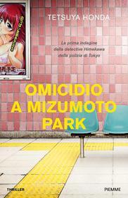 Ebook Omicidio a Mizumoto Park di Honda Tetsuya edito da Piemme