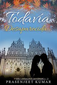 Libro Ebook Todavía Desaparecida... di Prasenjeet Kumar di Publish With Prasen