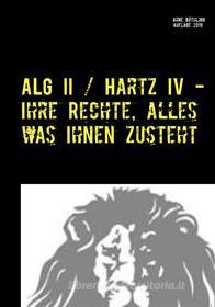 Ebook ALG II / Hartz IV - Ihre Rechte, alles was Ihnen zusteht di Arne Böthling edito da Books on Demand