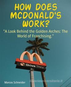 Ebook How Does McDonald&apos;s Work? di Marcos Schneider edito da BookRix