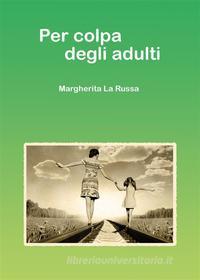 Ebook Per colpa degli adulti di Margherita La Russa edito da Youcanprint