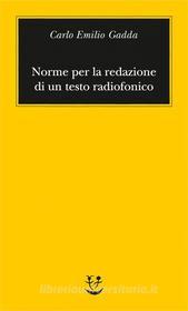 Ebook Norme per la redazione di un testo radiofonico di Carlo Emilio Gadda edito da Adelphi