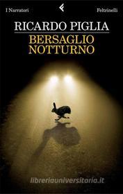 Ebook Bersaglio notturno di Ricardo Piglia edito da Feltrinelli Editore