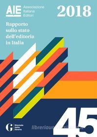 Ebook Rapporto sullo stato dell'editoria in Italia 2018 di Giovanni Peresson, Antonio Lolli edito da AIE