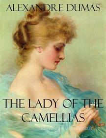 Ebook The Lady of the Camellias di Alexandre Dumas edito da Alexandre Dumas