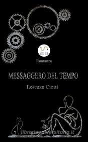 Ebook Messaggero Del Tempo di Lorenzo Ciotti edito da Lorenzo Ciotti