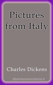 Ebook Pictures from Italy di Charles Dickens edito da Charles Dickens