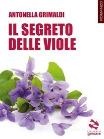 Ebook Il segreto delle viole di Antonella Grimaldi edito da goWare