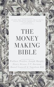 Ebook The Money-Making Bible di Wallace D. Wattles, Joseph Murphy, Napoleon Hill, P. T. Barnum, Russell H. Conwell, Henry H. Brown edito da Yousell Reyes
