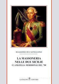 Ebook La Massoneria nelle Due Sicilie Vol. I di Ruggiero Di Castiglione edito da Gangemi Editore
