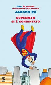 Ebook Superman si è schiantato di Jacopo Fo edito da Guanda