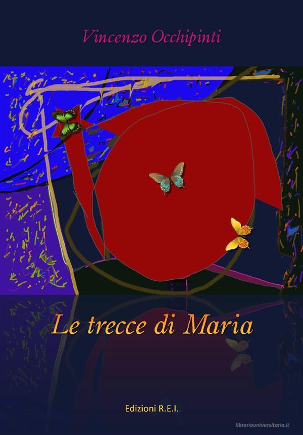 Ebook Le trecce di Maria di Vincenzo Occhipinti edito da Edizioni R.E.I.