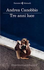 Ebook Tre anni luce di Andrea Canobbio edito da Feltrinelli Editore