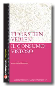 Ebook Il consumo vistoso di Thorstein Veblen edito da Archetipo Libri
