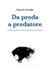Ebook Da preda a predatore di Emanuele Tartaglia edito da Youcanprint