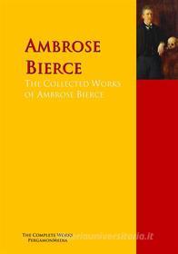 Ebook The Collected Works of Ambrose Bierce di Ambrose Bierce, Adolphe Danziger edito da PergamonMedia