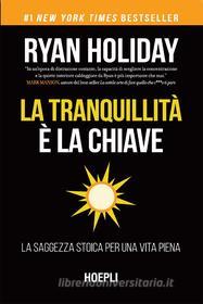 Ebook La tranquillità è la chiave di Ryan Holiday edito da Hoepli